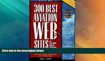 Big Deals  300 Best Aviation Web Sites and 100 More Worth Bookmarking  Best Seller Books Best Seller