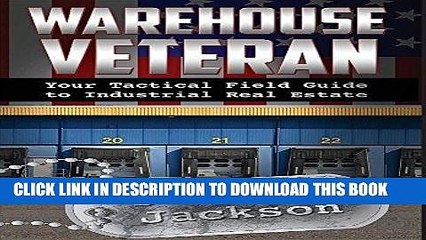 [PDF] Warehouse Veteran: Your Tactical Field Guide to Industrial Real Estate Full Collection