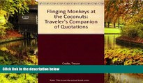 READ FULL  Flinging Monkeys at the Coconuts: A Traveler s Companion of Quotations  READ Ebook Full
