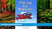 Big Deals  Flying for Peanuts: The ABCs of Flying Southwest Airlines  Full Read Most Wanted