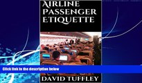 Big Deals  Airline Passenger Etiquette: Your Guide to Modern Airline Travel  Full Ebooks Most Wanted