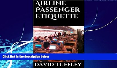 Big Deals  Airline Passenger Etiquette: Your Guide to Modern Airline Travel  Full Ebooks Most Wanted