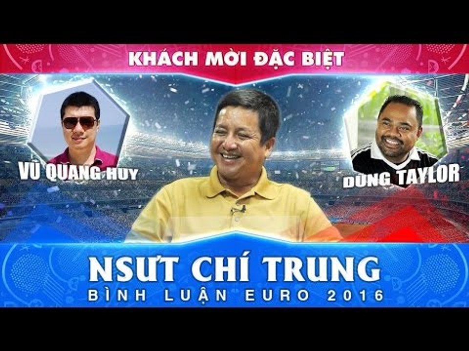 Bình luận EURO 2016 với Vũ Quang Huy, Dũng Taylor và khách mời - 21