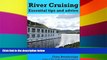 READ FULL  River Cruising. Essential Tips and Advice: River Cruise Tips, Tricks and Advice