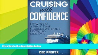 Must Have  Cruising with Confidence: How to be a First Time Cruiser without Looking like One