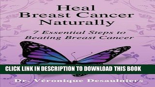 Ebook Heal Breast Cancer Naturally: 7 Essential Steps to Beating Breast Cancer Free Read
