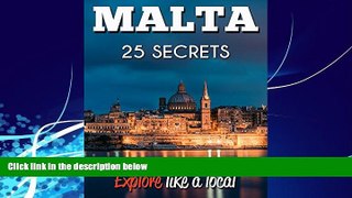 Books to Read  MALTA 25 Secrets - The Locals Travel Guide  For Your Trip to Malta  2016: Skip the