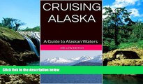 READ FULL  CRUISING ALASKA: A Guide to Alaskan Waters (Traveler s Companion Series 2 Book 5)
