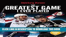 [FREE] EBOOK The Greatest Game I Ever Played: 40 Epic Tales of Hockey Brilliance BEST COLLECTION