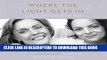 Ebook Where the Light Gets In: Losing My Mother Only to Find Her Again Free Read