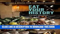 Ebook Eat Your History: Stories and Recipes from Australian Kitchens Free Read