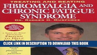 Ebook Treating and Beating Fibromyalgia and Chronic Fatigue Syndrome: The Definitive Guide for