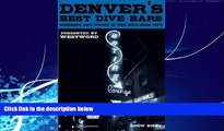 Big Deals  Denver s Best Dive Bars: Drinking and Diving in the Mile-High City  Full Ebooks Best