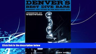 Big Deals  Denver s Best Dive Bars: Drinking and Diving in the Mile-High City  Full Ebooks Best