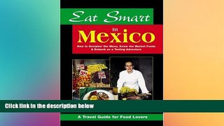 READ FULL  Eat Smart in Mexico: How to Decipher the Menu, Know the Market Foods   Embark on a