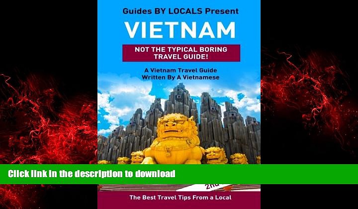 READ PDF Vietnam: By Locals – A Vietnam Travel Guide Written By A Vietnamese: The Best Travel Tips