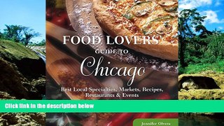 READ FULL  Food Lovers  Guide toÂ® Chicago: Best Local Specialties, Markets, Recipes,