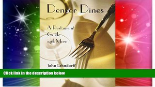 Must Have  Denver Dines: A Restaurant Guide And More  READ Ebook Full Ebook