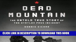 [READ] EBOOK Dead Mountain: The Untold True Story of the Dyatlov Pass Incident BEST COLLECTION