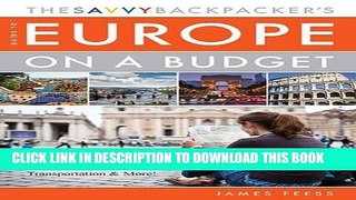 [READ] EBOOK The Savvy Backpackerâ€™s Guide to Europe on a Budget: Advice on Trip Planning,