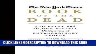 Ebook The New York Times Book of the Dead: 320 Print and 10,000 Digital Obituaries of