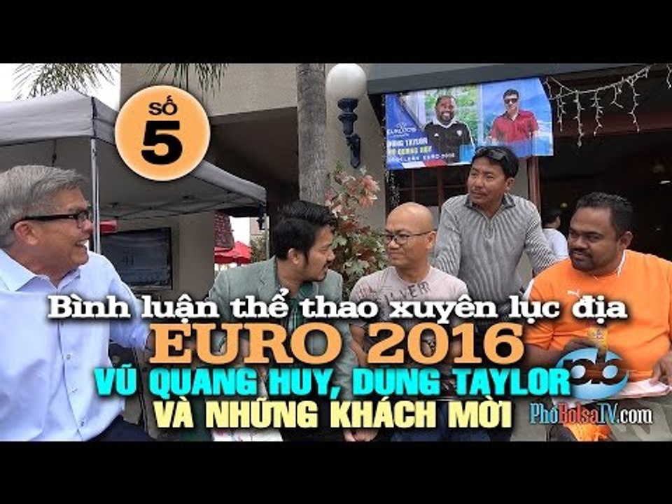 Bình luận EURO 2016 với Vũ Quang Huy, Dũng Taylor và khách mời - 05