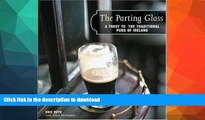 READ BOOK  The Parting Glass : A Toast to the Traditional Pubs of Ireland (Irish Pubs)  BOOK