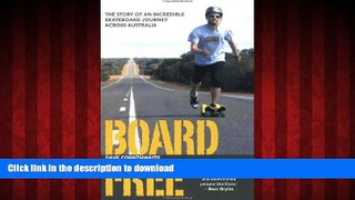 READ THE NEW BOOK BoardFree: The Story of an Incredible Skateboard Journey Across Australia READ