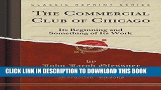 [PDF] The Commercial Club of Chicago: Its Beginning and Something of Its Work (Classic Reprint)