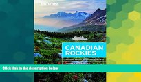 Must Have  Moon Canadian Rockies: Including Banff   Jasper National Parks (Moon Handbooks)  READ