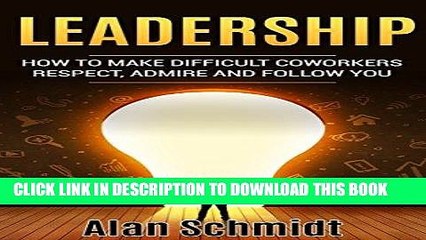 [READ] EBOOK Leadership: How to Make Difficult Co-workers Respect, Admire And Follow You