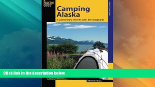 Big Deals  Camping Alaska: A Guide To Nearly 300 Of The State s Best Campgrounds (State Camping