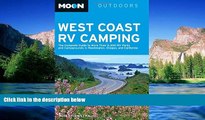 READ FULL  Moon West Coast RV Camping: The Complete Guide to More Than 2,300 RV Parks and