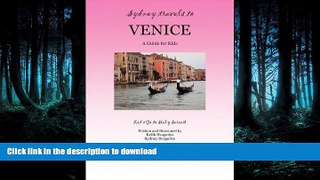 READ THE NEW BOOK SYDNEY TRAVELS TO VENICE: A Guide for Kids - Let s Go to Italy Series! READ EBOOK