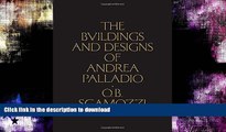 READ BOOK  The Buildings and Designs of Andrea Palladio (Classic Reprints) FULL ONLINE