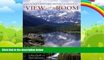 Books to Read  Glacier s Historic Hotels   Chalets: View With a Room  Full Ebooks Most Wanted