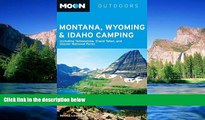 READ FULL  Moon Montana, Wyoming   Idaho Camping: Including Yellowstone, Grand Teton, and Glacier