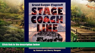 READ FULL  Grand Canyon-Flagstaff Stage Coach Line : A History   Exploration Guide (Arizona and