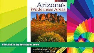Must Have  Guide to Arizona s Wilderness Areas (Wilderness Guidebooks)  READ Ebook Full Ebook