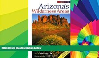 Must Have  Guide to Arizona s Wilderness Areas (Wilderness Guidebooks)  READ Ebook Full Ebook