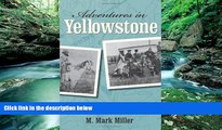 Big Deals  Adventures in Yellowstone: Early Travelers Tell Their Tales  Full Read Most Wanted