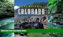 Big Deals  Railroads of Colorado: Your Guide to Colorado s Historic Trains and Railway Sites  Best