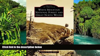 READ FULL  White Mountain National Forest and Great North Woods (Images of America Series)