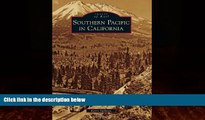 Books to Read  Southern Pacific in California (Images of Rail)  Full Ebooks Most Wanted