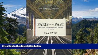 Must Have  Paris to the Past: Traveling through French History by Train  READ Ebook Online Audiobook