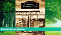 Books to Read  Railroads of Western Texas:    San  Antonio  to  El  Paso  (TX)   (Images of