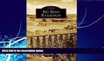 Big Deals  Big Bend Railroads (Images of Rail)  Full Ebooks Best Seller