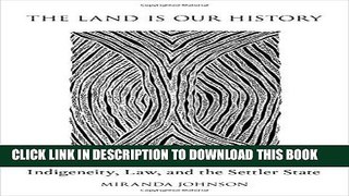 [New] Ebook The Land Is Our History: Indigeneity, Law, and the Settler State Free Online