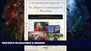 READ BOOK  In Post-Communist Worlds: Living and Teaching in Estonia, Lithuania, Ukraine and