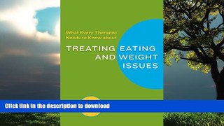 liberty books  What Every Therapist Needs to Know about Treating Eating and Weight Issues online